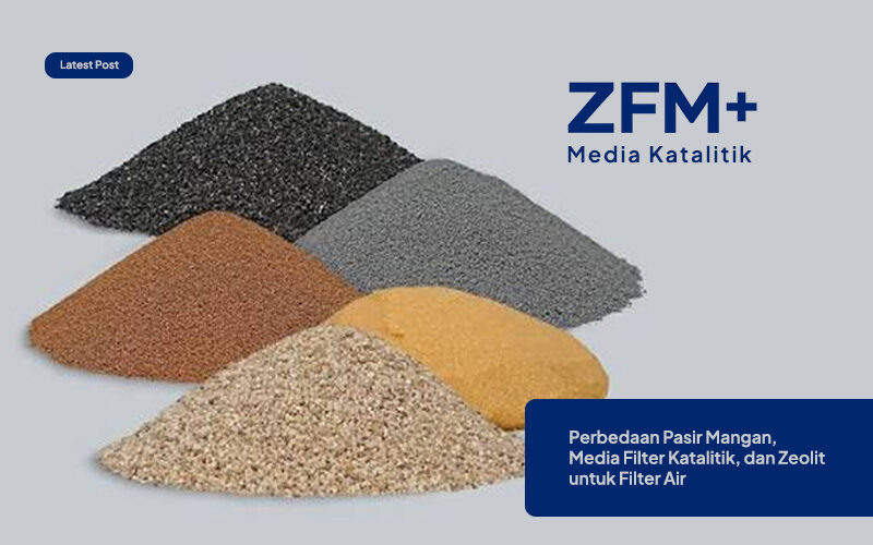 Perbedaan Pasir Mangan, Media Filter Katalitik, dan Zeolit untuk Filter Air